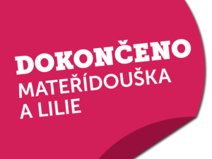 Lilie a Mateřídouška dokončeny!